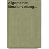 Allgemeine:  Literatur-zeitung... door Onbekend