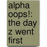 Alpha Oops!: The Day Z Went First door Alethea Kontis
