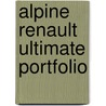Alpine Renault Ultimate Portfolio door Colin Pitt