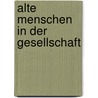 Alte Menschen in der Gesellschaft by Martina Elisabeth Rennhofer