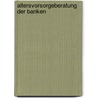 Altersvorsorgeberatung der Banken by Michael Gobel
