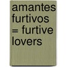 Amantes Furtivos = Furtive Lovers by Kat Martin