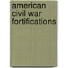 American Civil War Fortifications door Angus Konstam