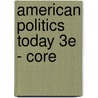 American Politics Today 3e - Core by William T. Bianco