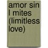 Amor Sin L Mites (Limitless Love)
