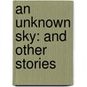 An Unknown Sky: And Other Stories door Susan Midalia