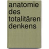 Anatomie des totalitären Denkens by Lothar Fritze