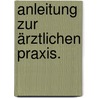 Anleitung zur ärztlichen Praxis. by Ludwig Choulant