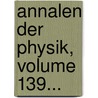 Annalen Der Physik, Volume 139... by Unknown