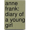 Anne Frank: Diary Of A Young Girl door Anne Frank