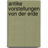 Antike Vorstellungen von der Erde by Frank Martin