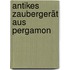 Antikes Zaubergerät aus Pergamon