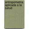 Antropometria Aplicada a La Salud by Beatriz Milatich