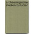 Archaeologische Studien zu Lucian