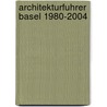 Architekturfuhrer Basel 1980-2004 door Lutz Windhafel