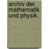 Archiv der Mathematik und Physik.