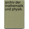 Archiv der Mathematik und Physik. by Johann August Grunert