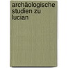 Archäologische Studien Zu Lucian by Hugo Blümner