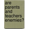Are Parents and Teachers Enemies? door Rhonda Kantor