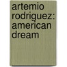 Artemio Rodriguez: American Dream door Artemio Rodriguez