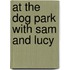 At the Dog Park with Sam and Lucy