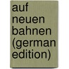 Auf Neuen Bahnen (German Edition) by Arent William
