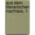 Aus Dem Literarischen Nachlass, 1