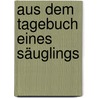Aus Dem Tagebuch Eines Säuglings door Eugen Schmidt Karl