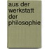 Aus der Werkstatt der Philosophie