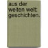 Aus der weiten Welt: Geschichten.