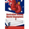 Australian Boxing World Champions by Brian S. Ingram