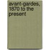 Avant-Gardes, 1870 to the Present