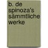 B. De Spinoza's Sämmtliche Werke
