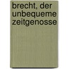 Brecht, Der Unbequeme Zeitgenosse door Tilman Otto Wagner