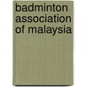 Badminton Association of Malaysia by Jesse Russell