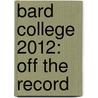 Bard College 2012: Off the Record door Jared Killeen