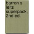 Barron S Ielts Superpack, 2nd Ed.