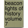 Beacon Lights of History Volume 7 door John Lord