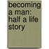 Becoming A Man: Half A Life Story