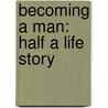Becoming A Man: Half A Life Story by Paul Monette