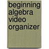 Beginning Algebra Video Organizer by Elayn Martin-Gay