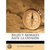 Belzú Y Morales Ante La Opinión by AgustíN. Morales