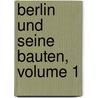 Berlin Und Seine Bauten, Volume 1 door Architekten-Und Ingenieur-Verein Zu Berlin