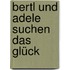 Bertl und Adele suchen das Glück