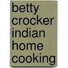 Betty Crocker Indian Home Cooking door Betty Crocker
