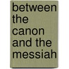 Between the Canon and the Messiah door Colby Dickinson