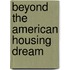 Beyond The American Housing Dream