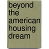 Beyond The American Housing Dream door Don A. Dillman