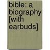 Bible: A Biography [With Earbuds] door Karen Armstrong
