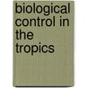 Biological Control in the Tropics door Wai Hong Loke